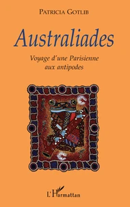 Australiades. Voyage D'Une Parisienne Aux Antipodes