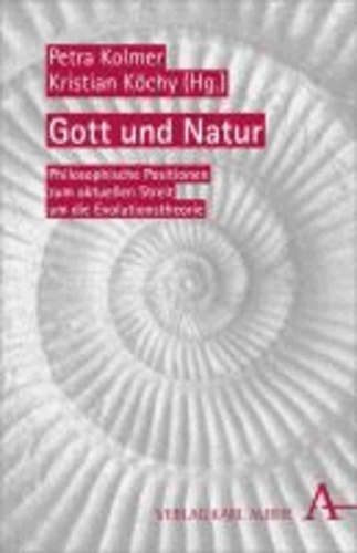 Gott und Natur - Philosophische Positionen zum aktuellen Streit um die Evolutionstheorie.