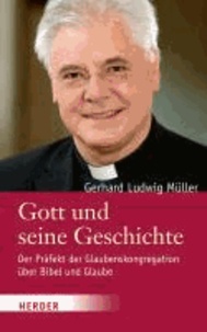 Gott und seine Geschichte - Der Präfekt der Glaubenskongregation über Bibel und Glaube. Ein  Gespräch mit Johannes Marten und Philipp v. Studnitz.