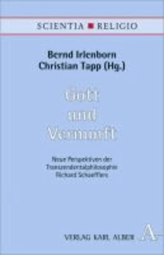 Gott und Vernunft - Neue Perspektiven zur Transzendentalphilosophie Richard Schaefflers.