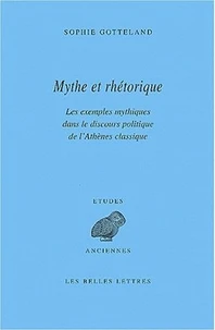 Mythe Et Rhetorique. Les Exemples Mythiques Dans Le Discours Politique De L'Athenes Classique