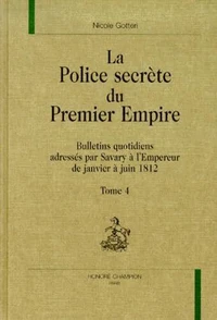 La Police Secrete Du Premier Empire. Tome 4, Bulletins Quotidiens Par Savary A L'Empereur De Janvier A Juin 1812