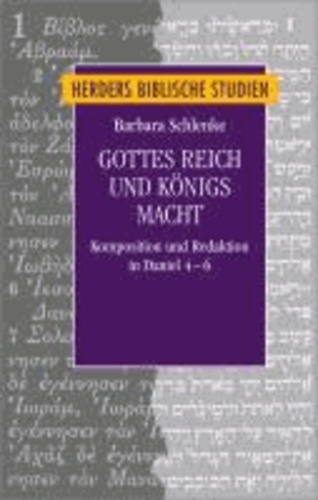 Gottes Reich und Königs Macht - Komposition und Redaktion in Daniel 4-6.
