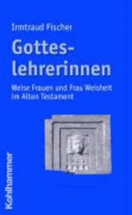 Gotteslehrerinnen - Weise Frauen und Frau Weisheit im Alten Testament.