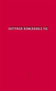 Gottfried Benn - Double Vie - Suivi de En relisant Double Vie.