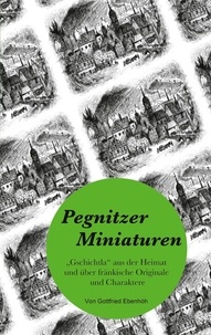 Gottfried Ebenhöh - Pegnitzer Miniaturen - Gschichtla aus der Heimat und über fränkische Originale und Charaktere.