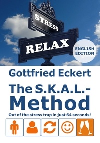 Gottfried Eckert - The S.K.A.L.-Method - Out of the stress trap in just 64 seconds!.