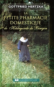 Gottfried Hertzka - La petite pharmacie domestique de Hildegarde de Bingen.