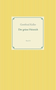 Gottfried Keller - Der grüne Heinrich - Band 32.