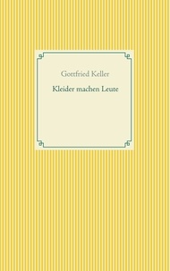 Gottfried Keller - Kleider machen Leute.