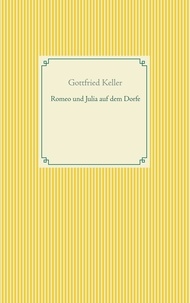 Gottfried Keller - Romeo und Julia auf dem Dorfe.