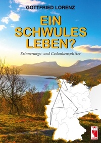 Gottfried Lorenz - Ein schwules Leben? - Erinnerungs- und Gedankensplitter.