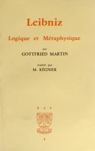 Gottfried Martin - Leibniz - Logique et métaphysique.