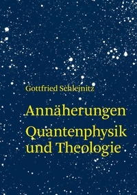 Gottfried Schleinitz - Annäherung - Quantenphysik und Theologie.