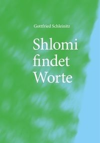 Gottfried Schleinitz - Shlomi findet Worte.