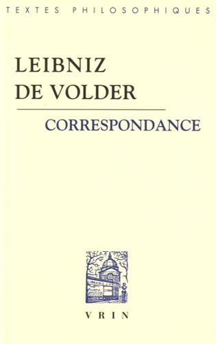 Gottfried-Wilhelm Leibniz et Burcher De Volder - Correspondance.
