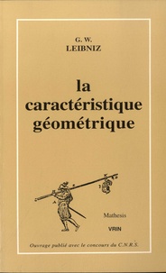 Gottfried-Wilhelm Leibniz - La caractéristique géométrique.