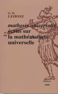Gottfried-Wilhelm Leibniz - Mathesis universalis - Ecrits sur la mathématique universelle.