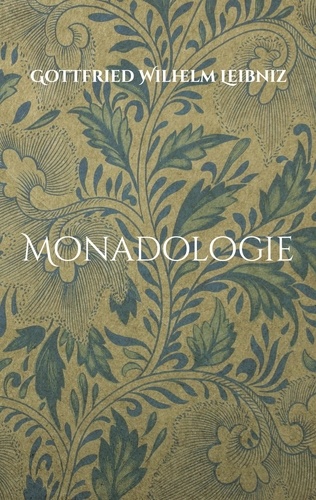 Monadologie. Übersetzt in verständliches Deutsch