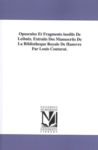 Gottfried-Wilhelm Leibniz - Opuscules et fragments inédits de Leibniz - Extraits des manuscrits de la Bibliothèque royale de Hanovre.