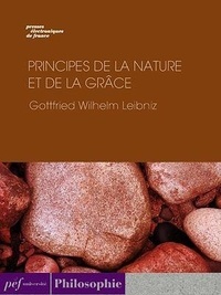 Gottfried Wilhelm Leibniz - Principes de la nature et de la grâce.