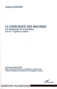 Gotthard Günther - La conscience des machines - Une métaphysique de la cybernétique, suivi de Cognition et Volition.