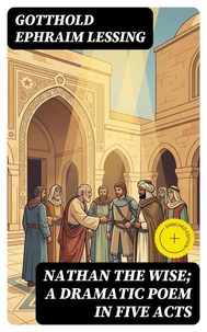 Nathan the Wise; a dramatic poem in five acts