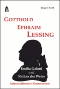 Gotthold Ephraim Lessing. Emilia Galotti und Nathan der Weise - Interpretierende Kommentare.