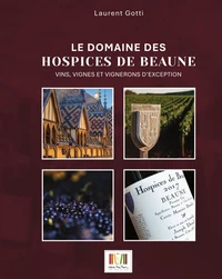 Le domaine des Hospices de Beaune : vins, vignes et vignerons d'excéption