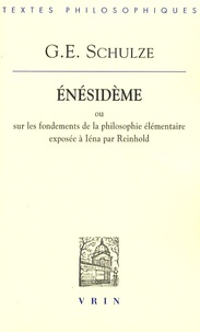Gottlob Ernst Schulze - Enésidème - Ou sur les fondements de la philosophie élémentaire exposée à Iéna par Reinhold.