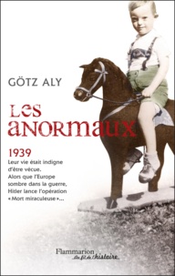 Götz Aly - Les Anormaux - Les meurtres par euthanasie en Allemagne (1939-1945).