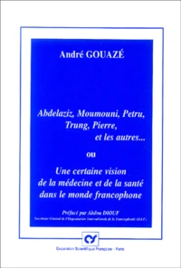 Abelaziz, Moumouni, Petru, Trung, Pierre et les autres ou Une certaine vision de la médecine et de la santé dans le monde francophone