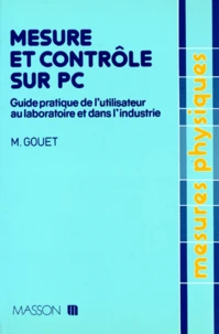Mesure Et Controle Sur Pc. Guide Pratique De L'Utilisateur Au Laboratoire Et Dans L'Industrie
