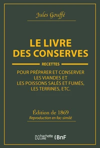 Le livre des conserves, ou Recettes pour préparer et conserver les viandes