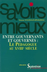 Entre Gouvernants Et Gouvernes : Le Pedagogue Au Xviiieme Siecle