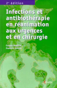 Infections Et Antibiotherapie En Reanimation, Aux Urgences Et En Chirurgie. 2eme Edition