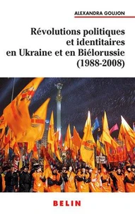 Révolutions politiques et identitaires en Ukraine et Biélorussie (1988-2008)