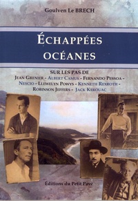 Goulven Le Brech - Echappées océanes - Sur les pas de Jean Grenier, Albert Camus, Fernando Pessoa, Llewelyn Powys, Nescio, Kenneth Rexroth, Robinson Jeffers et Jack Kerouac suivi de Les voyages de l'archiviste.