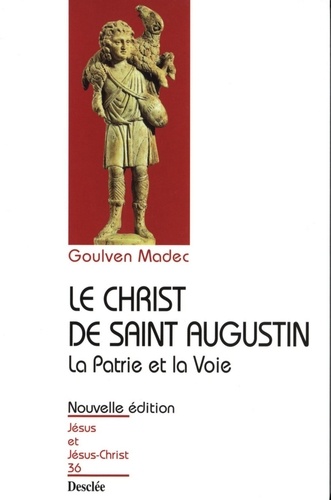 Le Christ de saint Augustin. La patrie et la voie