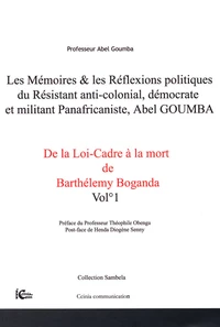Les mémoires & les réflexions politiques du résistant anti-colonial, démocrate et militant panafricaniste, Abel Goumba