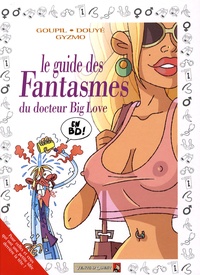  Goupil et Sylvia Douyé - Le guide des fantasmes du docteur Big Love en BD !.