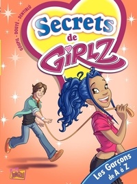  Goupil et Sylvia Douyé - Secrets de Girlz Tome 4 : Les garçons de A à Z.