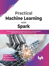  Gourav Gupta et  Dr. Manish Gupta - Practical Machine Learning with Spark: Uncover Apache Spark’s Scalable Performance with High-Quality Algorithms Across NLP, Computer Vision and ML(English Edition).