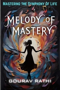  Gourav Rathi - Melody Of Mastery (Mastering The Symphony Of Life) - Mastering the Symphony of Life, #3.