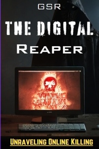  Gourav Rathi - The Digital Reaper: Unraveling the Web of Killing Online.