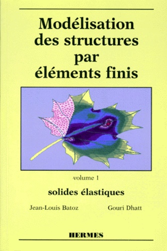Gouri Dhatt et Jean-Louis Batoz - Modelisation Des Structures Par Elements Finis. Tome 1, Solides Elastiques.