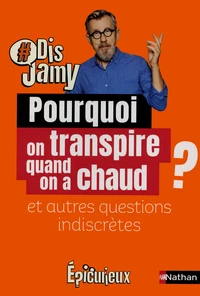 Pourquoi on transpire quand on a chaud ? et autres questions indiscrètes