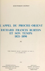L'appel du Proche-Orient : Richard Francis Burton et son temps, 1821-1890