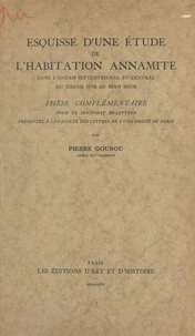 Esquisse d'une étude de l'habitation annamite dans l'Annam septentrional et central, du Thanh Hoà au Binh Dinh