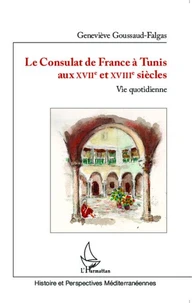 Le Consulat de France à Tunis aux XVIIe et XVIIIe siècles